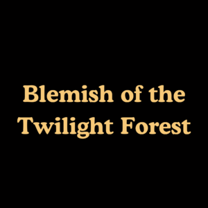 Blemish of the Twilight Forest